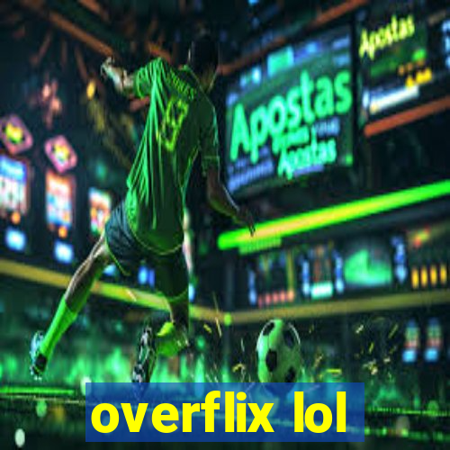 overflix lol